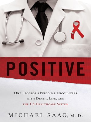 cover image of Positive: One Doctor's Personal Encounters with Death, Life, and the US Healthcare System